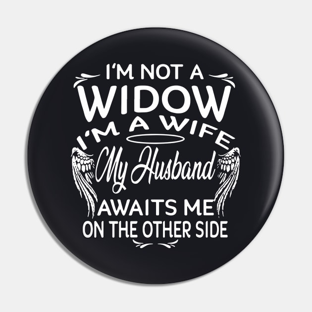 Im Not A Widow Im A Wife My Husbad Awaits Me On The Other Side Wife Pin by dieukieu81