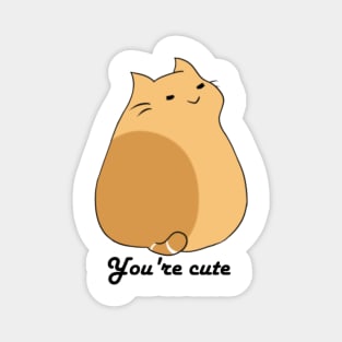 You're cute Magnet