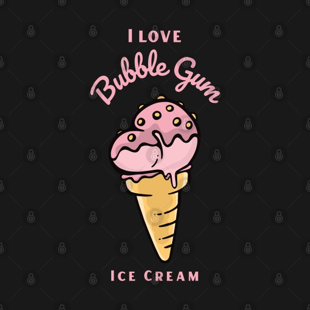 I Love Bubble Gum Ice Cream by DPattonPD