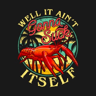 Crawfish Boil Well It Ain't Gonna Suck Itself Funny Humor T-Shirt