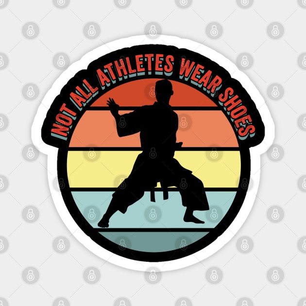 Karate - Not All Athletes Wear Shoes Magnet by Kudostees