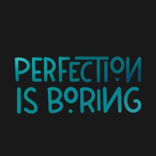 Perfection is boring T-Shirt