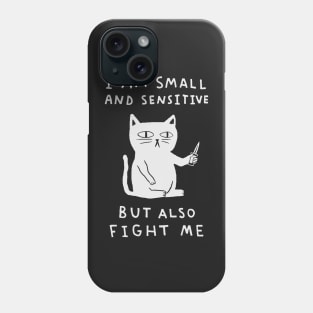 I Am Small And Sensitive But Also Fight Me 2 Phone Case