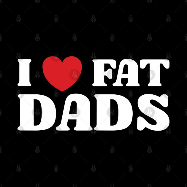 I Heart Fat Dads by Emma