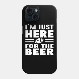 Im Just Here For The Beer Funny Girlfriend Football Phone Case