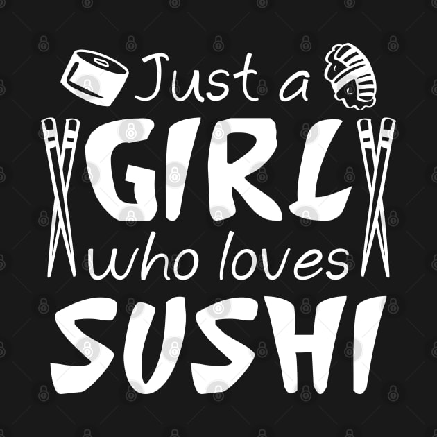 Just A Girl Who Loves Sushi by LuckyFoxDesigns