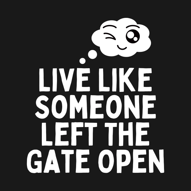 Live Like Someone Left The Gate Open by Truly