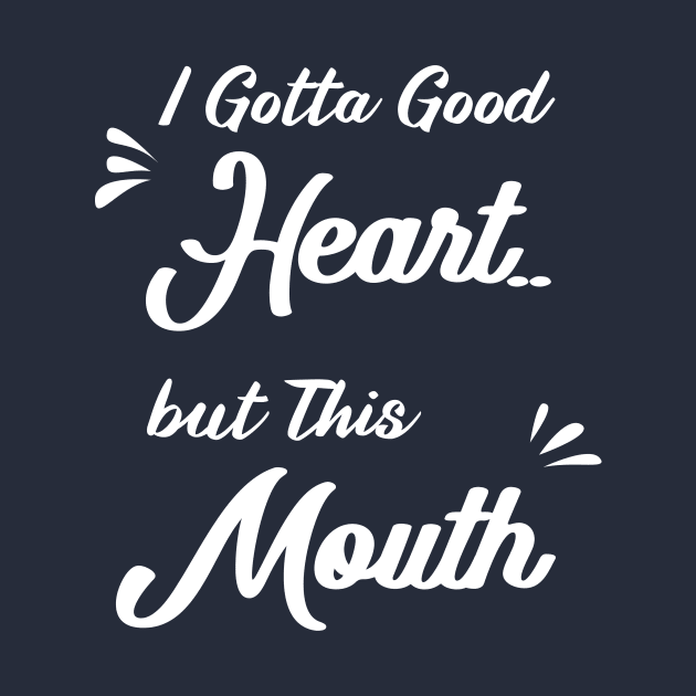 I Gotta Good Heart but This Mouth: funny sayings,mom gift .birthday gifts by mezy