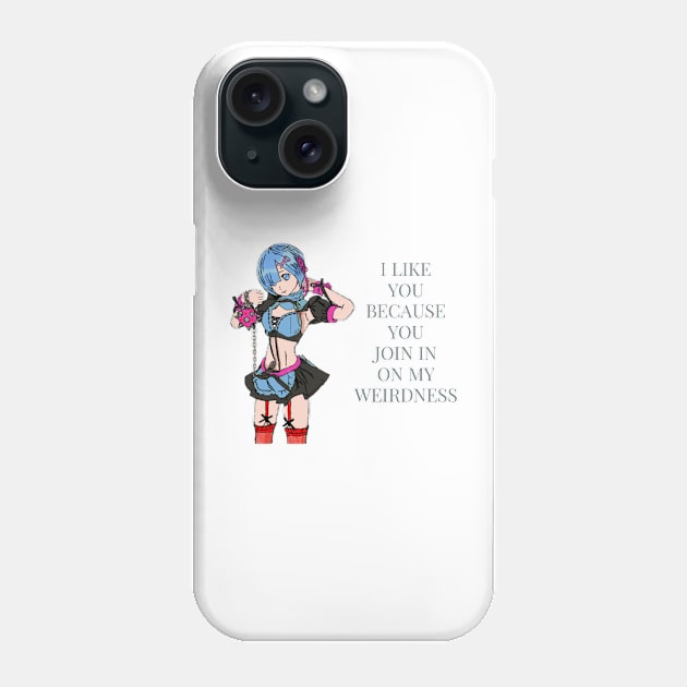 I like you, because you join in on my weirdness. Phone Case by DravenWaylon