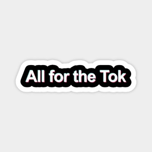 All for the Tok (TikTok Meme) Magnet