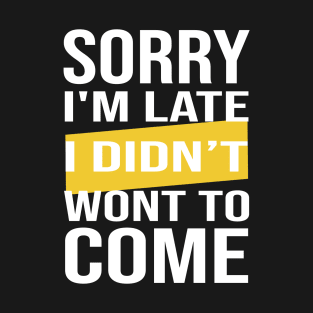 sorry i am late T-Shirt