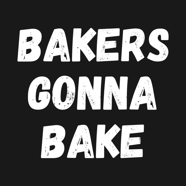 Bakers Gonna Bake Funny Baking Gift for Bakers by nathalieaynie