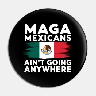 MAGA Mexicans ain't going anywhere - This gift is for proud Mexicans who cherish their heritage and want to express their resilience. Pin