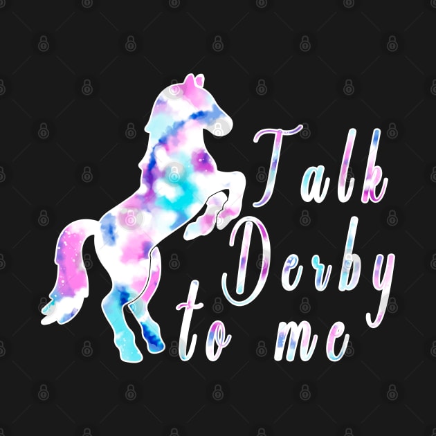 Talk derby to me Tie Dye Derby day Barrel Horse Kentucky Race by RetroZin