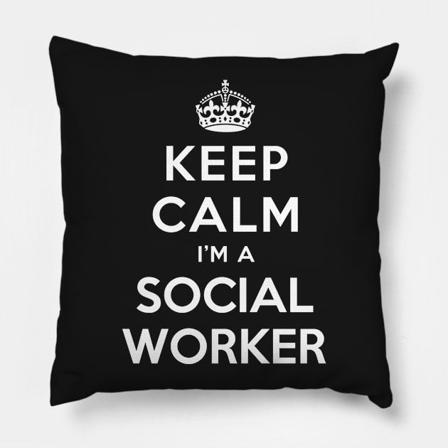 KEEP CALM I’M A SOCIAL WORKER Pillow by dwayneleandro