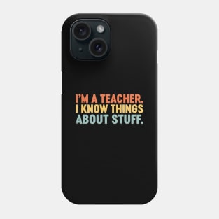 I'm A Teacher I Know Things About Stuff Funny Retro Vintage (Sunset) Phone Case