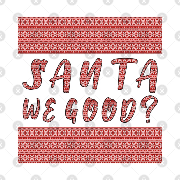 Santa we Good ? Funny Christmas Gifts by artspot