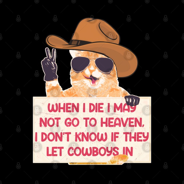 When I Die I May Not Go To Heaven, I Don't Know If They Let Cowboys In by Shelie Senpai