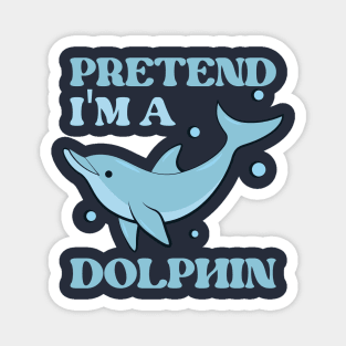 Pretend I'm A Dolphin Gift Magnet