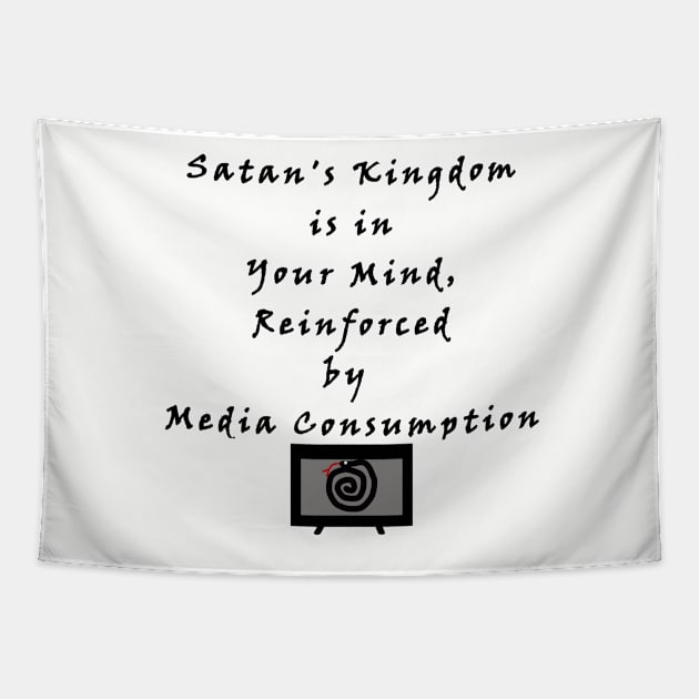 Satan's Kingdom is in Your Mind, Reinforced by Media Consumption - Media is Hypnosis - The Serpent Snake Hypnotizes - The Devil Captivates Tapestry by formyfamily