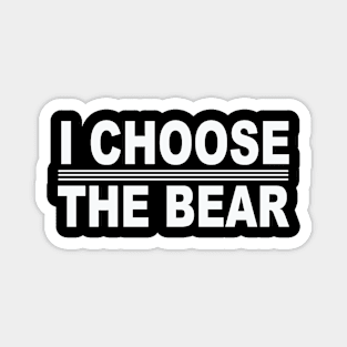 I choose the Bear in the woods Magnet