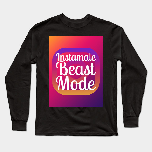 Instamale Beast Mode Instagram Long Sleeve T Shirt Teepublic