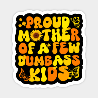 Proud Mom of a Few Dumbass Kids Funny Mother's Day Joke gift Magnet