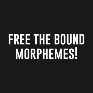 Free The Bound Morphemes T-Shirt