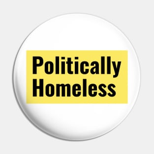 Politically Homeless. Pin