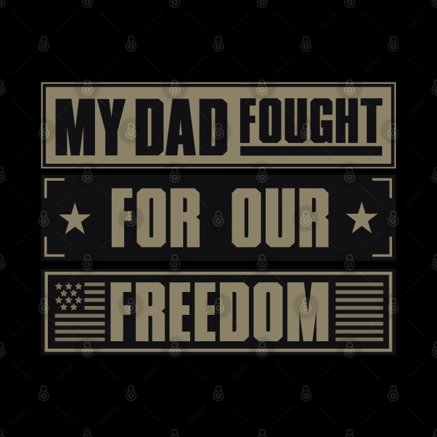 My Dad Fought For Our Freedom - War Veteran by Distant War