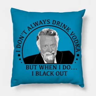 stay thirsty my friends - vodka Pillow