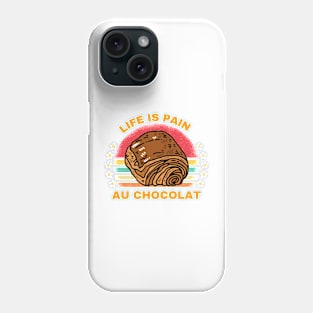 Life is Pain au Chocolat Funny French Pastry Phone Case