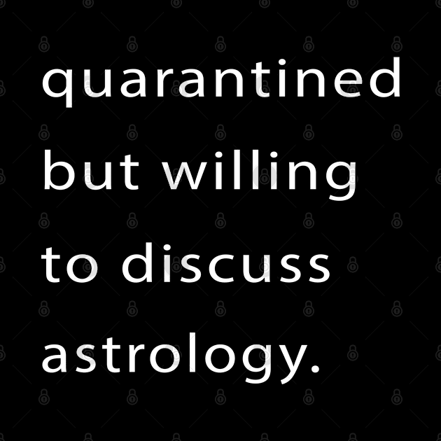 Quarantined But Willing To Discuss Astrology by familycuteycom