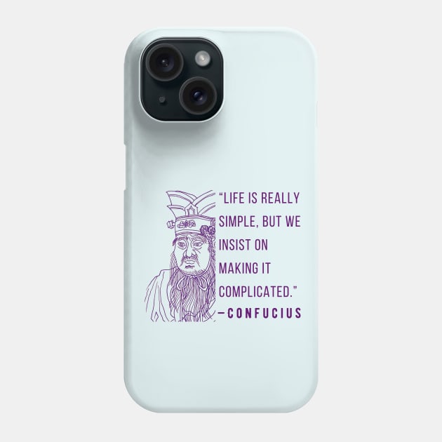 Confucius said Life is really simple, but we insist on making it complicated. Phone Case by artbleed