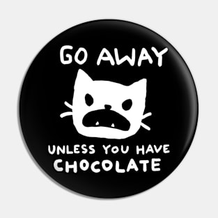 Go away. Unless you have chocolate. Pin