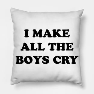 I Make All The Boys Cry Pillow