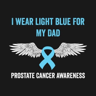 prostate cancer awareness - I wear light blue for my dad - prostate cancer support T-Shirt