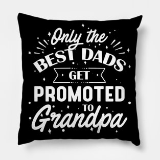 Only The Best Dads Get Promoted to Grandpa Pillow