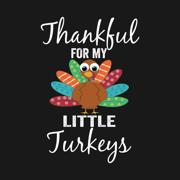 Thankful For My Little Turkeys Funny Thanksgiving Teachers by shopcherroukia