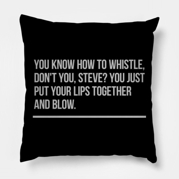 You Know How To Whistle Don T You Steve You Just Put Your Lips