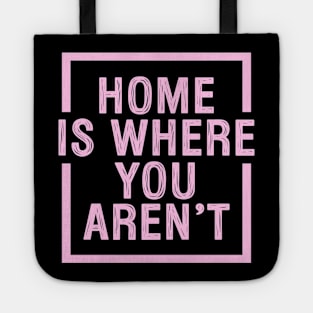 Home Is Where You Aren't - Pink Tote