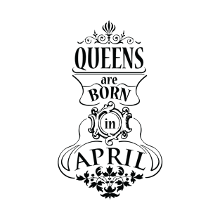 Queens are born in April (dark) T-Shirt