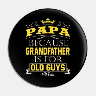 Papa Because Grandfather Is For Old Guys Grandpa Quote Pin