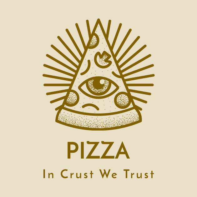 Pizza In Crust We Trust by Cosmo Gazoo