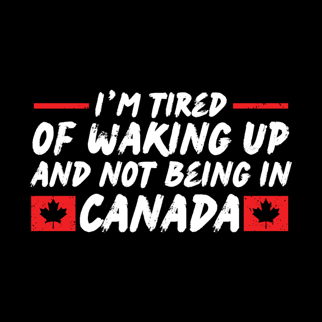 I'm Tired of Waking up and Not Bein in Canada by Teewyld