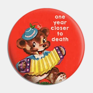 ONE YEAR CLOSER - funny birthday button Pin