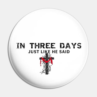 In Three Days Just Like He Said Easter Christian Pin