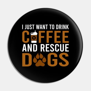 I Just Want To Drink Coffee And Rescue Dogs Pin