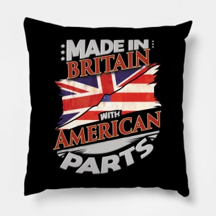 Made In Britain With American Parts - Gift for American From USA Pillow