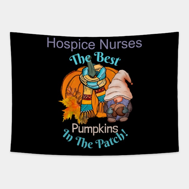 Hospice Nurse Fall Gnome Pumpkin Cute Funny Thanksgiving Quote The Best in the Patch Tapestry by DesignIndex